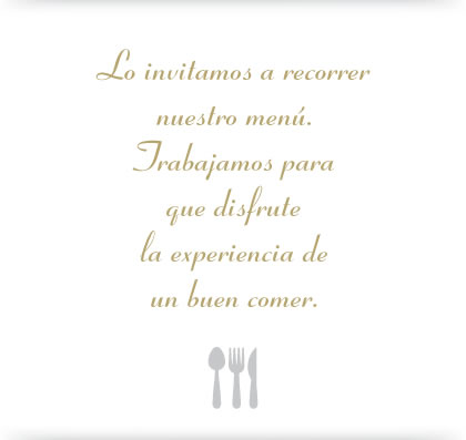 Lo invitamos a recorrer nuestro menú. Trabajamos para que disfrute la experiencia de un buen comer.