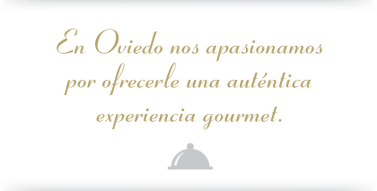 En Oviedo nos apasionamos por ofrecerle una auténtica experiencia gourmet